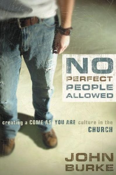 Cover for John Burke · No Perfect People Allowed: Creating a Come-as-You-Are Culture in the Church (Pocketbok) (2007)