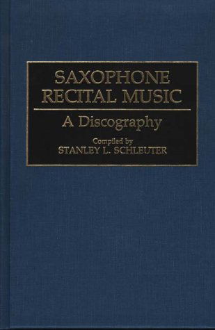 Cover for Stanley L. Schleuter · Saxophone Recital Music: A Discography - Discographies: Association for Recorded Sound Collections Discographic Reference (Hardcover Book) [First Edition Advance Reading Copy edition] (1993)