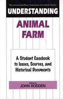 Cover for John Rodden · Understanding Animal Farm: A Student Casebook to Issues, Sources, and Historical Documents - The Greenwood Press &quot;Literature in Context&quot; Series (Innbunden bok) (1999)