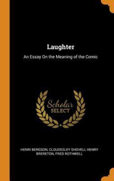 Cover for Henri Bergson · Laughter An Essay on the Meaning of the Comic (Hardcover Book) (2018)