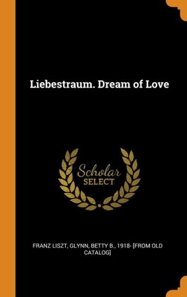 Cover for Franz Liszt · Liebestraum. Dream of Love (Hardcover Book) (2018)