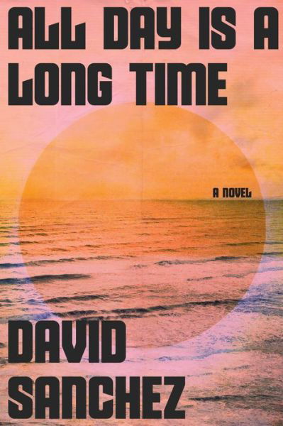 Cover for David Sanchez · All Day Is A Long Time (Inbunden Bok) (2022)