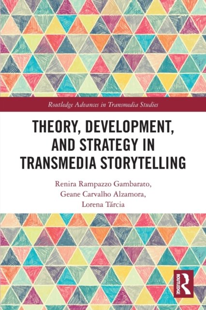 Cover for Gambarato, Renira Rampazzo (Joenkoeping University, Sweden) · Theory, Development, and Strategy in Transmedia Storytelling - Routledge Advances in Transmedia Studies (Paperback Book) (2022)