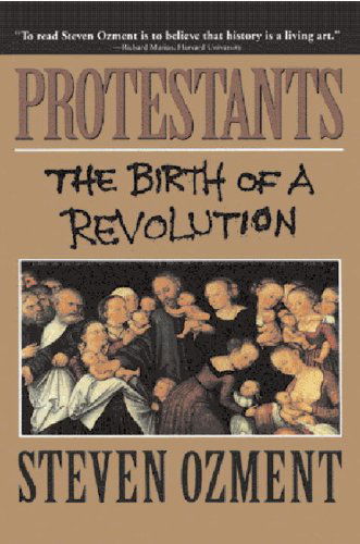 Cover for Steven Ozment · Protestants: the Birth of a Revolution (Pocketbok) [Reprint edition] (1993)