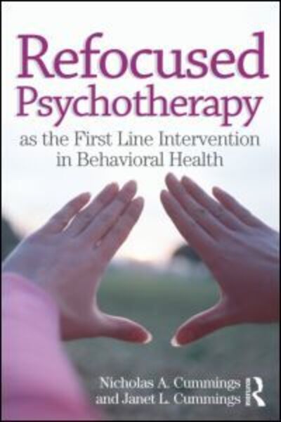 Cover for Cummings, Nicholas A (Nicholas &amp; Dorothy Cummings Foundation, Arizona, USA) · Refocused Psychotherapy as the First Line Intervention in Behavioral Health (Hardcover Book) (2012)