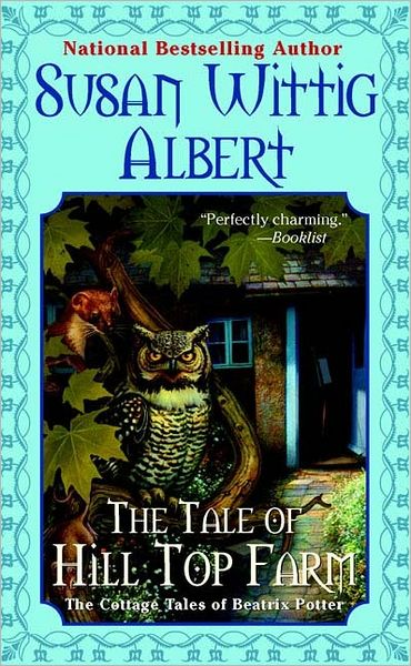 The Tale of Hill Top Farm (The Cottage Tales of Beatrix P) - Susan Wittig Albert - Książki - Berkley - 9780425201015 - 4 października 2005