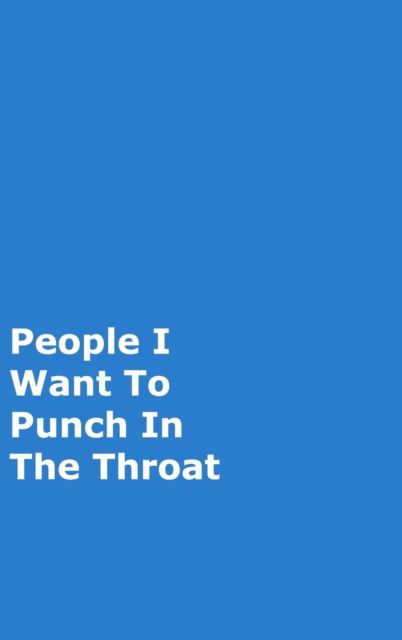 People I Want To Punch In The Throat - June Bug Journals - Bücher - Blurb - 9780464163015 - 7. August 2019