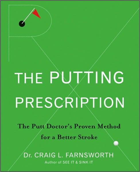 Cover for Craig L. Farnsworth · The Putting Prescription: the Doctor's Proven Method for a Better Stroke (Hardcover Book) (2009)