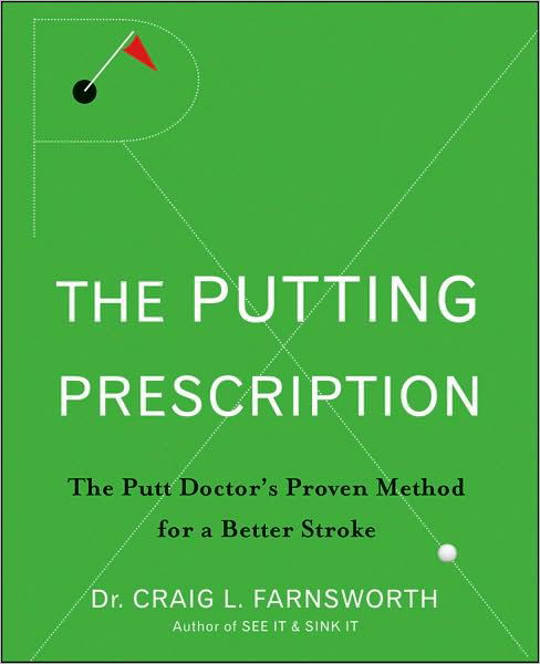 The Putting Prescription: the Doctor's Proven Method for a Better Stroke - Craig L. Farnsworth - Books - Turner Publishing Company - 9780470371015 - May 1, 2009