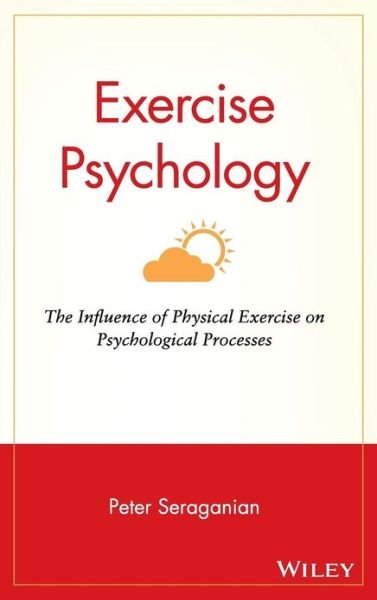 Cover for P Seraganian · Exercise Psychology: The Influence of Physical Exercise on Psychological Processes - Wiley Series on Health Psychology / Behavioral Medicine (Gebundenes Buch) (1993)