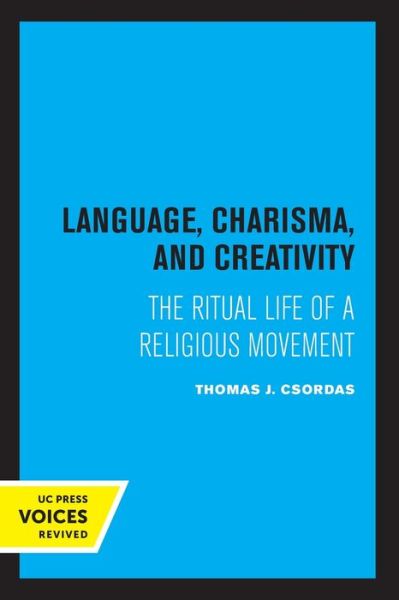 Cover for Thomas J. Csordas · Language, Charisma, and Creativity: The Ritual Life of a Religious Movement (Paperback Book) (2020)