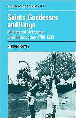Cover for Bayly, Susan (Christ's College, Cambridge) · Saints, Goddesses and Kings: Muslims and Christians in South Indian Society, 1700–1900 - Cambridge South Asian Studies (Hardcover bog) (1990)