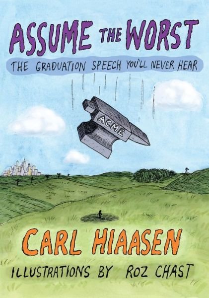 Cover for Carl Hiaasen · Assume the Worst: The Graduation Speech You'll Never Hear (Book) [First edition. edition] (2018)