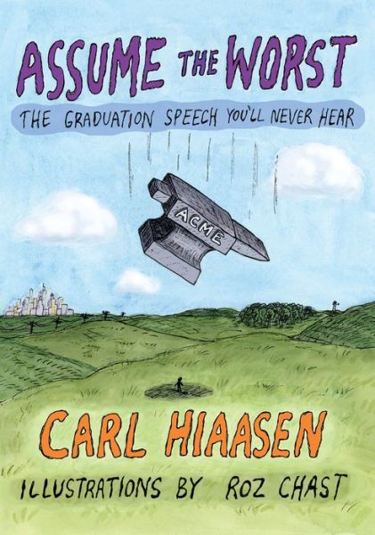 Assume the Worst: The Graduation Speech You'll Never Hear - Carl Hiaasen - Książki -  - 9780525655015 - 10 kwietnia 2018