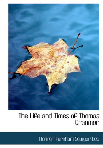 Cover for Hannah Farnham Sawyer Lee · The Life and Times of Thomas Cranmer (Paperback Book) [Large Print, Lrg edition] (2008)