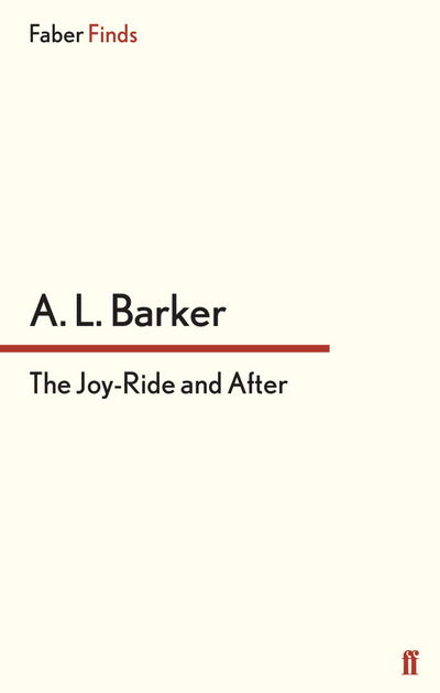 The Joy-Ride and After - A. L. Barker - Books - Faber & Faber - 9780571322015 - October 29, 2014