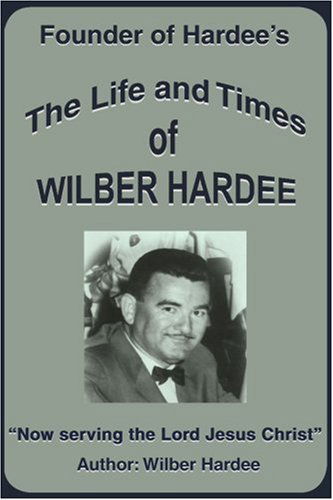 Cover for Wilber Hardee · The Life and Times of Wilber Hardee: Founder of Hardee's (Paperback Book) (2000)