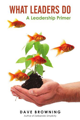 What Leaders Do: a Leadership Primer - Dave Browning - Books - iUniverse - 9780595533015 - May 8, 2009