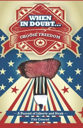 Cover for Fitz Conrad · &quot;When in Doubt Choose Freedom&quot;: a Pursuit of Liberty and Steak (Paperback Book) (2011)