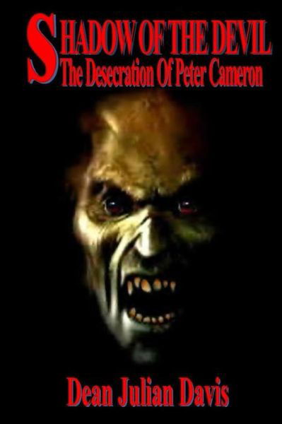 The Shadow of the Devil: the Desecration of Peter Cameron - Dean Julian Davis - Books - Last Writes Ink - 9780615844015 - August 25, 2013