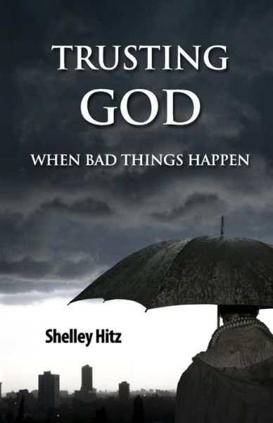 Cover for Shelley Hitz · Trusting God When Bad Things Happen (Taschenbuch) (2013)