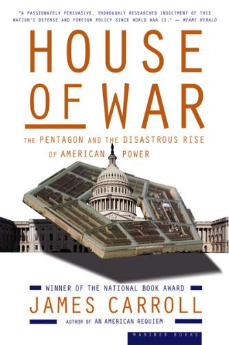 Cover for James Carroll · House Of War: The Pentagon and the Disastrous Rise of American Power (Paperback Book) [Reprint edition] (2007)