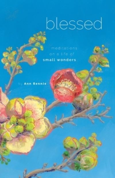 Cover for Ann Rennie · Blessed: Meditations on a Life of Small Wonders (Paperback Book) (2021)