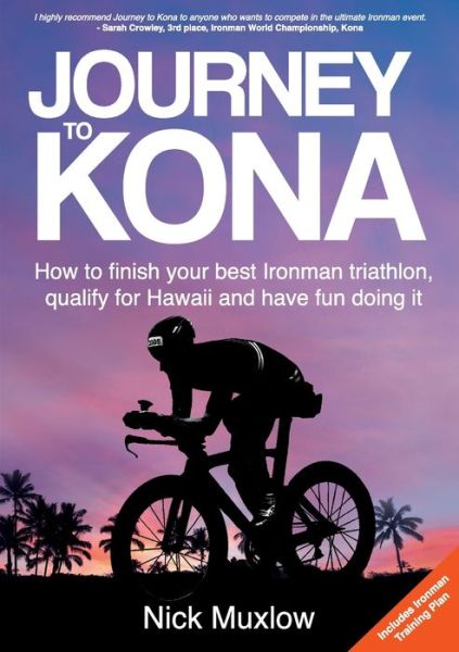 Cover for Nick Muxlow · Journey to Kona: How to Finish Your Best Ironman Triathlon, Qualify for Hawaii and Have Fun Doing It (Paperback Bog) (2019)