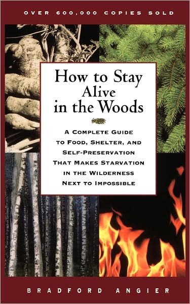 Cover for Bradford Angier · How to Stay Alive in the Woods: a Complete Guide to Food, Shelter, and Self-preservation That Makes Starvation in the Wilderness Next to Impossible (Paperback Book) [1st Fireside Ed edition] (1998)