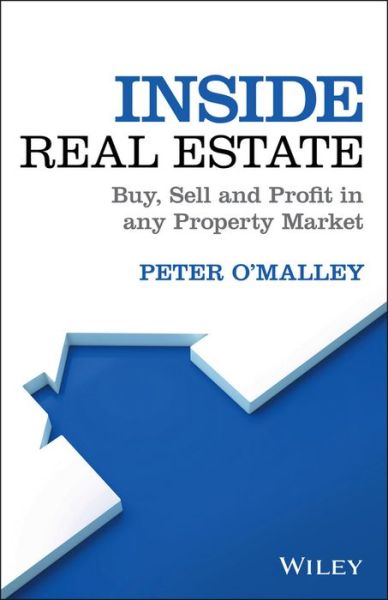 Cover for Peter O'Malley · Inside Real Estate: Buy, Sell and Profit in any Property Market (Hardcover Book) (2018)