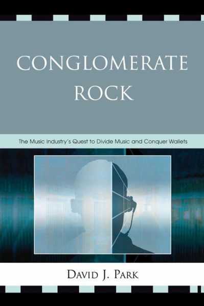 Cover for David J. Park · Conglomerate Rock: The Music Industry's Quest to Divide Music and Conquer Wallets (Taschenbuch) (2009)