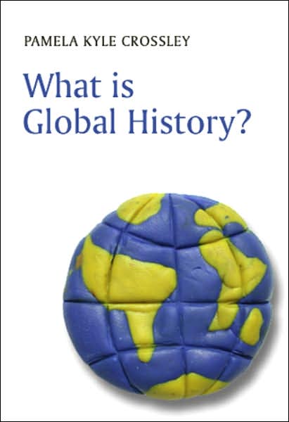 What is Global History? - What is History? - Pamela Kyle Crossley - Books - John Wiley and Sons Ltd - 9780745633015 - December 21, 2007