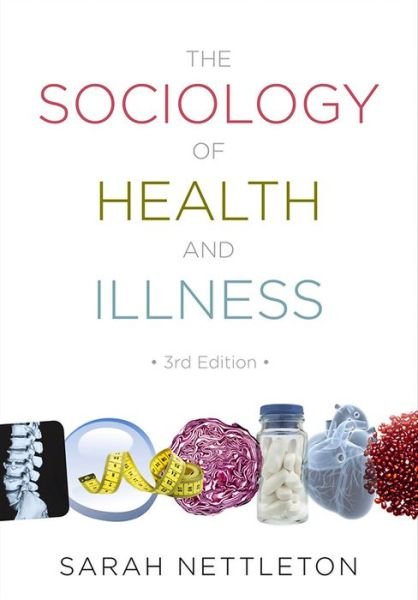 The Sociology of Health and Illness - Sarah Nettleton - Bøger - Polity Press - 9780745646015 - 5. april 2013