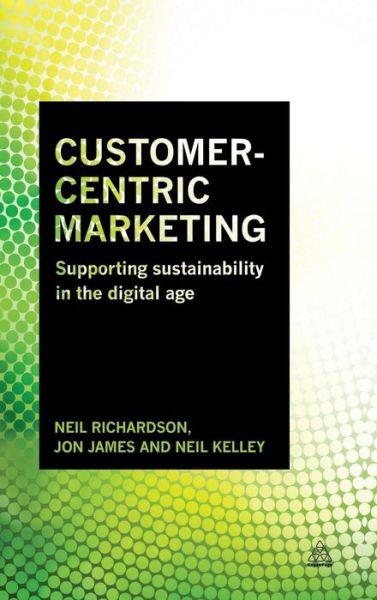 Cover for Neil Richardson · Customer-Centric Marketing Supporting Sustainability in the Digital Age (Hardcover Book) (2016)