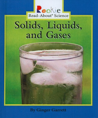 Cover for Ginger Garrett · Solids, Liquids, and Gases (Rookie Read-about Science (Prebound)) (Hardcover Book) (2005)