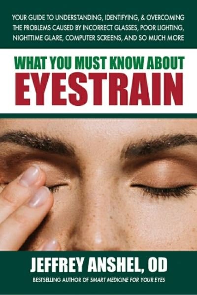 Cover for Anshel, Jeffrey (Jeffrey Anshel) · What You Must Know About Eyestrain: Your Guide to Understanding, Identifying, &amp; Overcoming the Problems Caused by Incorrect Glasses, Poor Lighting, Nighttime Glare, Computer Screens, and So Much More (Paperback Bog) (2022)