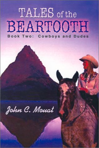 Tales of the Beartooth: Book Two: Cowboys and Dudes - John C. Mouat - Livros - AuthorHouse - 9780759663015 - 1 de dezembro de 2001