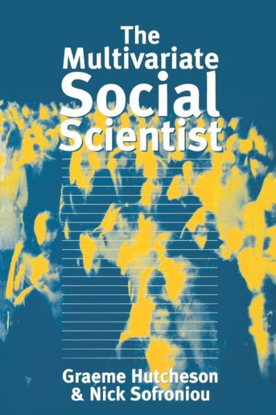 Cover for Graeme D Hutcheson · The Multivariate Social Scientist: Introductory Statistics Using Generalized Linear Models (Paperback Book) (1999)