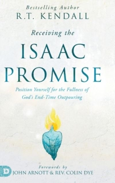 Cover for R T Kendall · Receiving the Isaac Promise: Position Yourself for the Fullness of God's End-Time Outpouring (Hardcover Book) (2023)