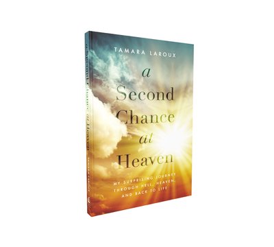 Cover for Tamara Laroux · A Second Chance at Heaven: My Surprising Journey Through Hell, Heaven, and Back to Life (Paperback Book) (2018)