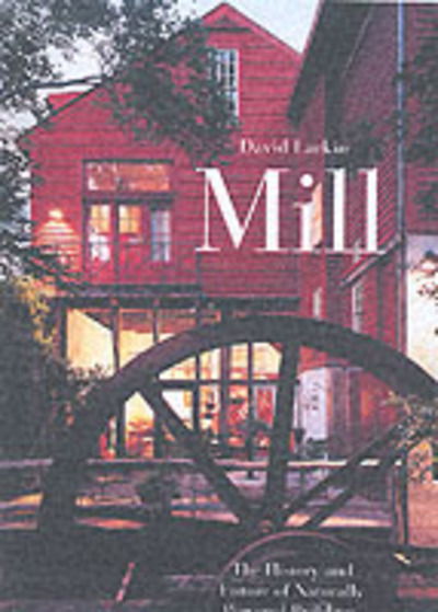 Cover for David Larkin · Mill: The History and Future of Naturally Powered Buildings (Hardcover Book) (2000)