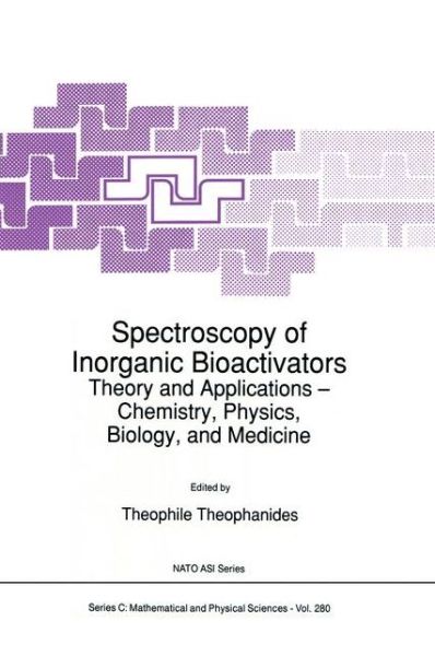 Spectroscopy of Inorganic Bioactivators: Theory and Applications - Chemistry, Physics, Biology, and Medicine - NATO Science Series C - Theo M. Theophanides - Books - Springer - 9780792303015 - July 31, 1989