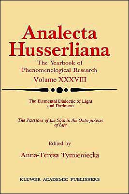 Cover for Anna-teresa Tymieniecka · The Elemental Dialectic of Light and Darkness: The Passions of the Soul in the Onto-Poiesis of Life - Analecta Husserliana (Hardcover Book) [1992 edition] (1992)