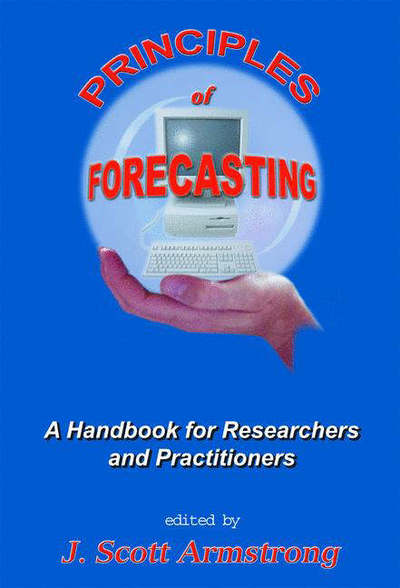 Cover for Jon Scott Armstrong · Principles of Forecasting: A Handbook for Researchers and Practitioners - International Series in Operations Research &amp; Management Science (Paperback Book) [New edition] (2002)