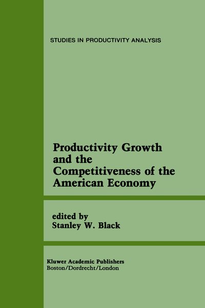 Stanley W Black · Productivity Growth and the Competitiveness of the American Economy: A Carolina Public Policy Conference Volume - Studies in Productivity Analysis (Hardcover Book) [1989 edition] (1989)
