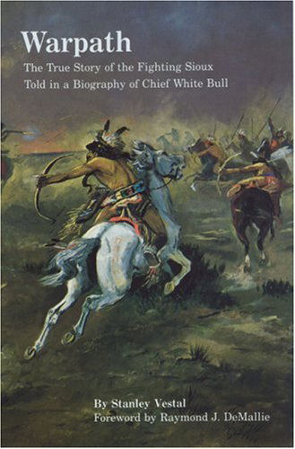 Warpath: The True Story of the Fighting Sioux Told in a Biography of Chief White Bull - Stanley Vestal - Books - University of Nebraska Press - 9780803296015 - June 1, 1984