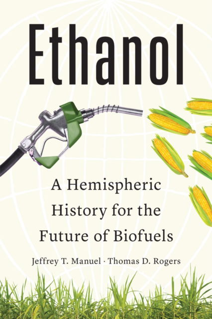 Cover for Jeffrey T. Manuel · Ethanol: A Hemispheric History for the Future of Biofuels (Hardcover Book) (2025)