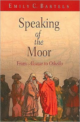 Cover for Emily C. Bartels · Speaking of the Moor: From &quot;Alcazar&quot; to &quot;Othello&quot; (Paperback Book) (2009)