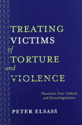 Treating Victims of Torture and Violence: Theoretical Cross-Cultural, and Clinical Implications - Peter Elsass - Bücher - New York University Press - 9780814722015 - 1. November 1997