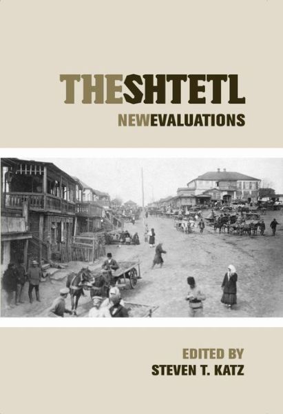 Cover for Steven T Katz · The Shtetl: New Evaluations - Elie Wiesel Center for Judaic Studies Series (Hardcover Book) (2006)